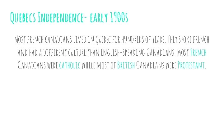 Quebecs Independence- early 1900 s Most french canadians lived in quebec for hundreds of