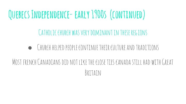 Quebecs Independence- early 1900 s (continued) Catholic church was very dominant in these regions