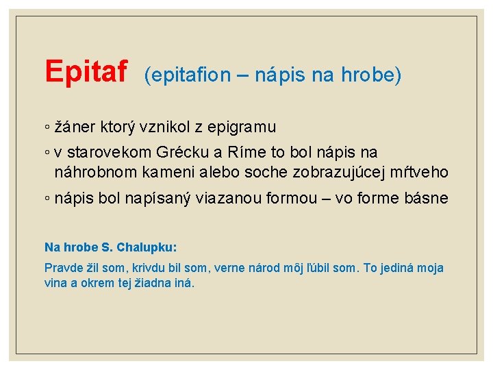 Epitaf (epitafion – nápis na hrobe) ◦ žáner ktorý vznikol z epigramu ◦ v