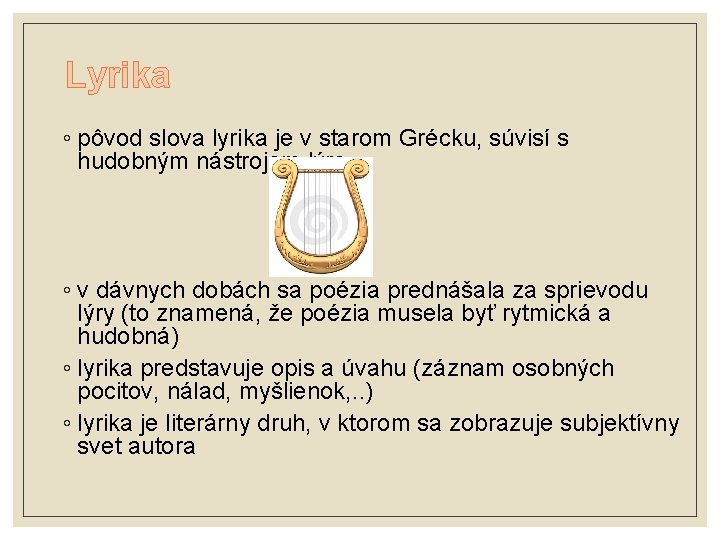 Lyrika ◦ pôvod slova lyrika je v starom Grécku, súvisí s hudobným nástrojom lýra