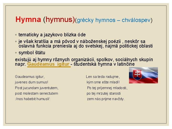 Hymna (hymnus)(grécky hymnos – chválospev) ◦ tematicky a jazykovo blízka óde ◦ je však