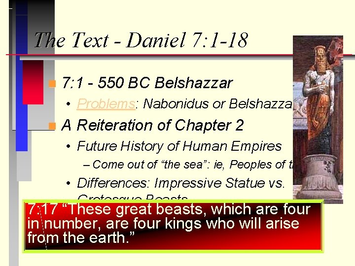 The Text - Daniel 7: 1 -18 n 7: 1 - 550 BC Belshazzar