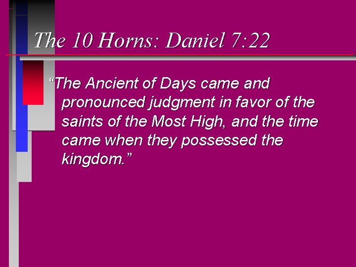 The 10 Horns: Daniel 7: 22 “The Ancient of Days came and pronounced judgment