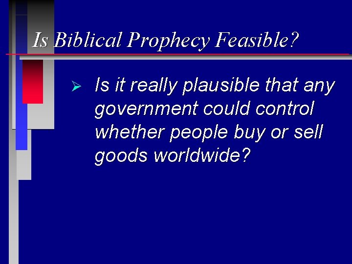 Is Biblical Prophecy Feasible? Ø Is it really plausible that any government could control