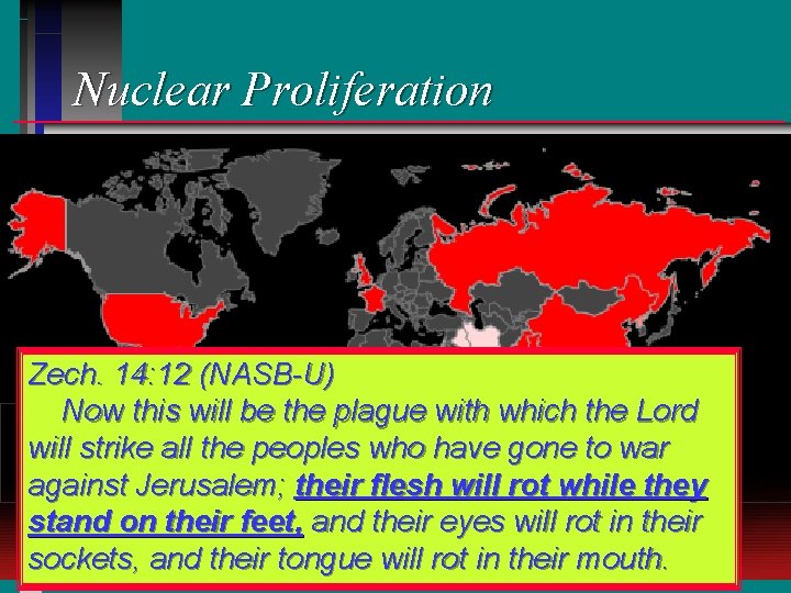 Nuclear Proliferation Zech. 14: 12 (NASB-U) Now this will be the plague with which