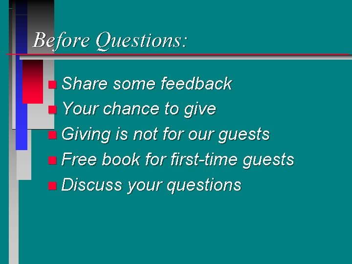 Before Questions: n Share some feedback n Your chance to give n Giving is