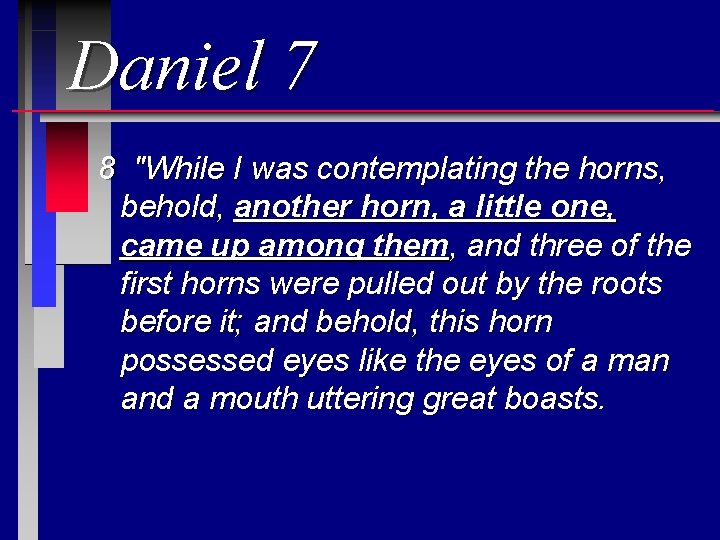 Daniel 7 8 "While I was contemplating the horns, behold, another horn, a little