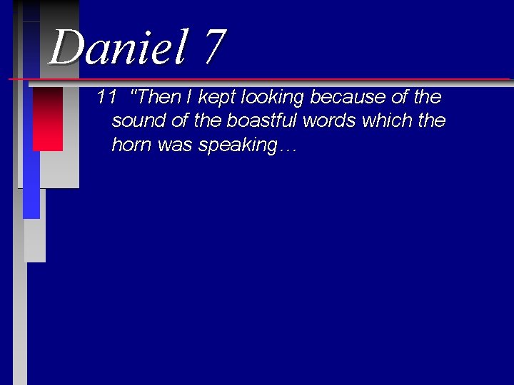 Daniel 7 11 "Then I kept looking because of the sound of the boastful