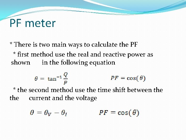 PF meter * There is two main ways to calculate the PF * first