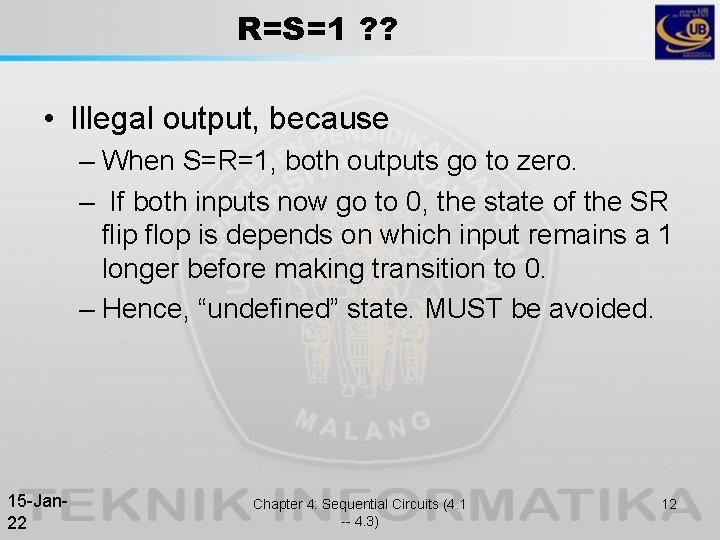 R=S=1 ? ? • Illegal output, because – When S=R=1, both outputs go to R=S=1 ? ? • Illegal output, because – When S=R=1, both outputs go to