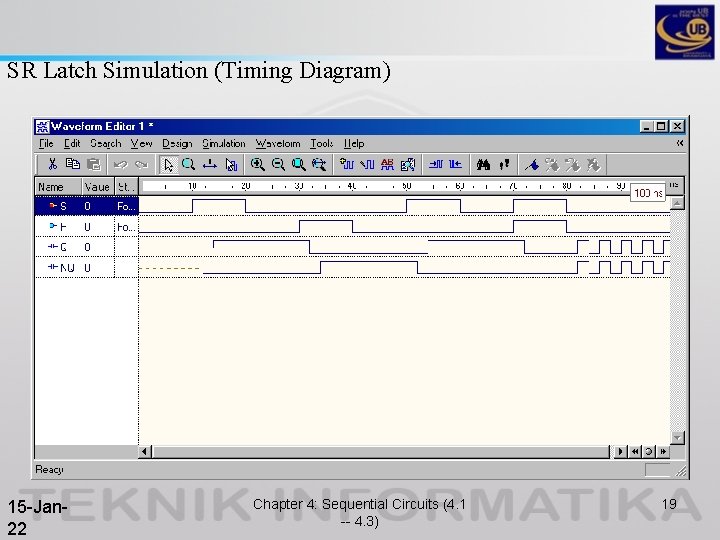 SR Latch Simulation (Timing Diagram) 15 -Jan 22 Chapter 4: Sequential Circuits (4. 1 SR Latch Simulation (Timing Diagram) 15 -Jan 22 Chapter 4: Sequential Circuits (4. 1