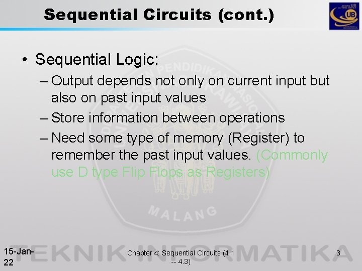 Sequential Circuits (cont. ) • Sequential Logic: – Output depends not only on current Sequential Circuits (cont. ) • Sequential Logic: – Output depends not only on current