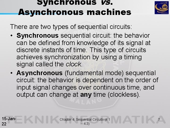 Synchronous vs. Asynchronous machines There are two types of sequential circuits: • Synchronous sequential Synchronous vs. Asynchronous machines There are two types of sequential circuits: • Synchronous sequential