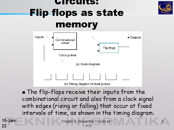 Circuits: Flip flops as state memory n The flip-flops receive their inputs from the Circuits: Flip flops as state memory n The flip-flops receive their inputs from the