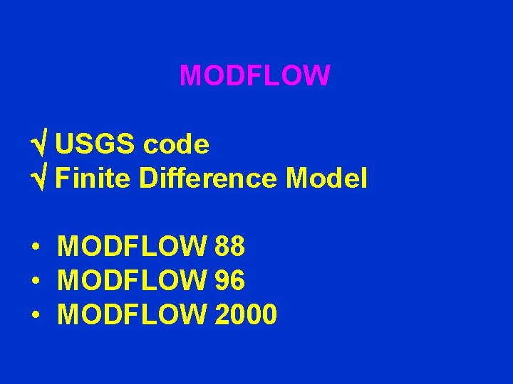 MODFLOW USGS code Finite Difference Model • MODFLOW 88 • MODFLOW 96 • MODFLOW