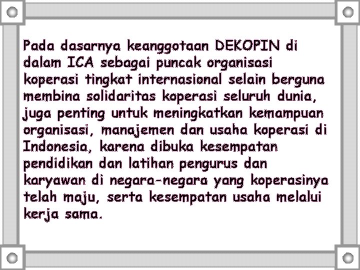 Pada dasarnya keanggotaan DEKOPIN di dalam ICA sebagai puncak organisasi koperasi tingkat internasional selain Pada dasarnya keanggotaan DEKOPIN di dalam ICA sebagai puncak organisasi koperasi tingkat internasional selain
