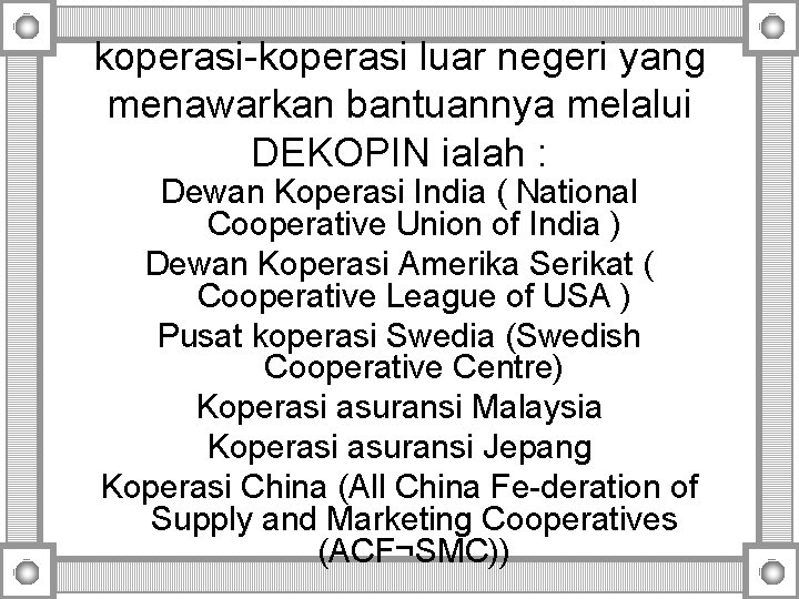 koperasi-koperasi luar negeri yang menawarkan bantuannya melalui DEKOPIN ialah : Dewan Koperasi India ( koperasi-koperasi luar negeri yang menawarkan bantuannya melalui DEKOPIN ialah : Dewan Koperasi India (