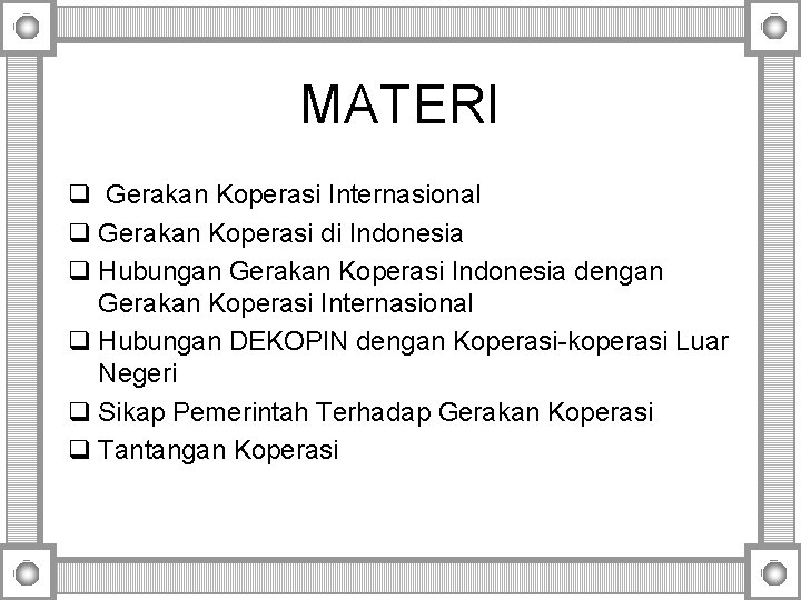MATERI q Gerakan Koperasi Internasional q Gerakan Koperasi di Indonesia q Hubungan Gerakan Koperasi MATERI q Gerakan Koperasi Internasional q Gerakan Koperasi di Indonesia q Hubungan Gerakan Koperasi