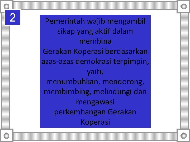 2 Pemerintah wajib mengambil sikap yang aktif dalam membina Gerakan Koperasi berdasarkan azas-azas demokrasi 2 Pemerintah wajib mengambil sikap yang aktif dalam membina Gerakan Koperasi berdasarkan azas-azas demokrasi