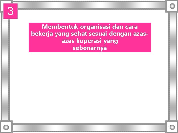 3 Membentuk organisasi dan cara bekerja yang sehat sesuai dengan azas koperasi yang sebenarnya 3 Membentuk organisasi dan cara bekerja yang sehat sesuai dengan azas koperasi yang sebenarnya