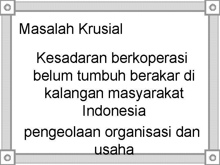 Masalah Krusial Kesadaran berkoperasi belum tumbuh berakar di kalangan masyarakat Indonesia pengeolaan organisasi dan Masalah Krusial Kesadaran berkoperasi belum tumbuh berakar di kalangan masyarakat Indonesia pengeolaan organisasi dan