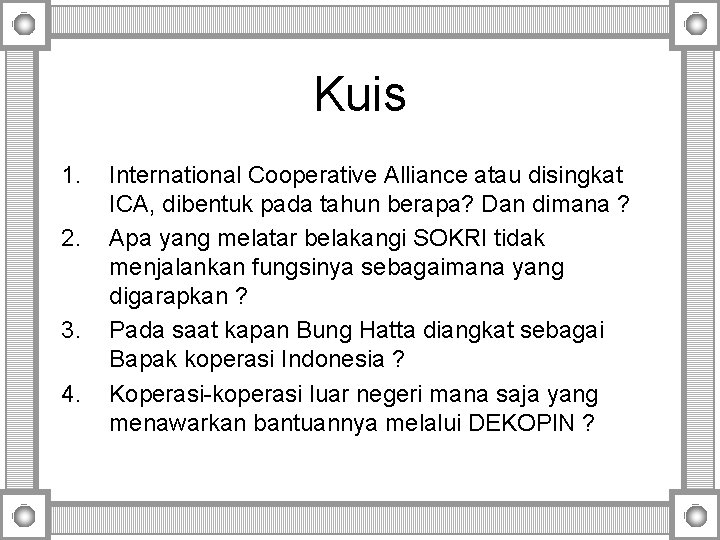 Kuis 1. 2. 3. 4. International Cooperative Alliance atau disingkat ICA, dibentuk pada tahun Kuis 1. 2. 3. 4. International Cooperative Alliance atau disingkat ICA, dibentuk pada tahun
