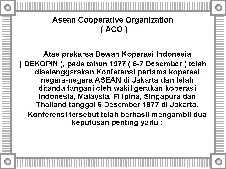 Asean Cooperative Organization ( ACO ) Atas prakarsa Dewan Koperasi Indonesia ( DEKOPIN ), Asean Cooperative Organization ( ACO ) Atas prakarsa Dewan Koperasi Indonesia ( DEKOPIN ),