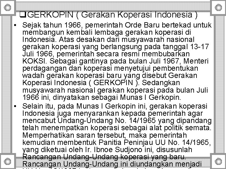 q. GERKOPIN ( Gerakan Koperasi Indonesia ) • Sejak tahun 1966, pemerintah Orde Baru q. GERKOPIN ( Gerakan Koperasi Indonesia ) • Sejak tahun 1966, pemerintah Orde Baru