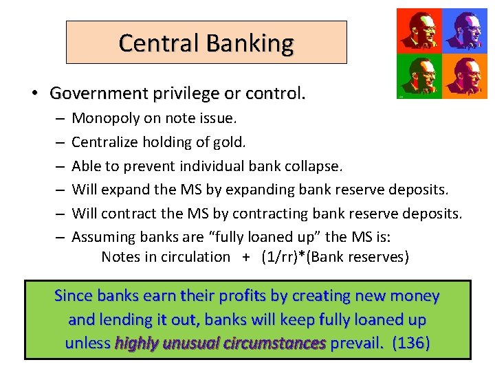 Central Banking • Government privilege or control. – – – Monopoly on note issue.