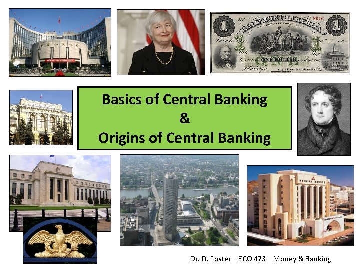 Basics of Central Banking & Origins of Central Banking Dr. D. Foster – ECO