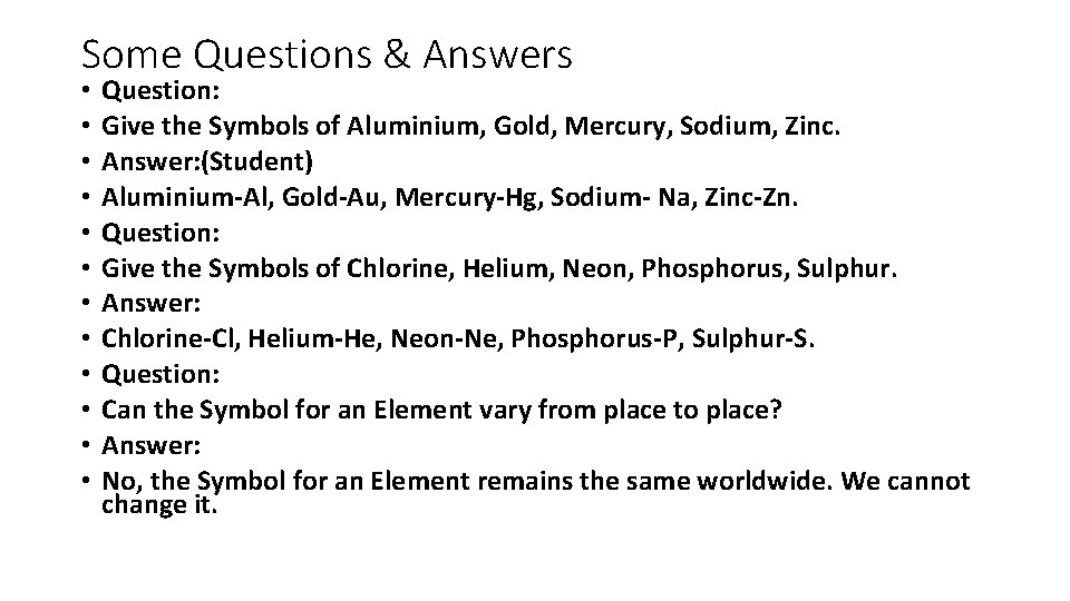 Some Questions & Answers • • • Question: Give the Symbols of Aluminium, Gold,