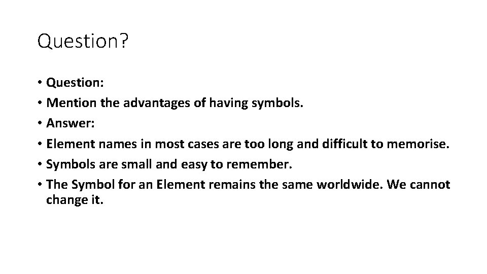 Question? • Question: • Mention the advantages of having symbols. • Answer: • Element