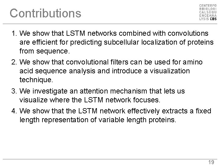 Contributions 1. We show that LSTM networks combined with convolutions are efficient for predicting