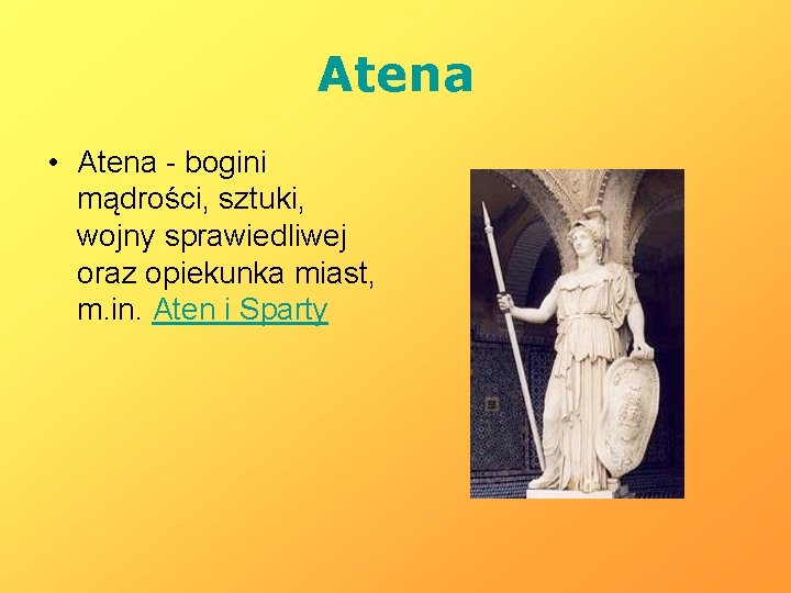 Atena • Atena - bogini mądrości, sztuki, wojny sprawiedliwej oraz opiekunka miast, m. in.