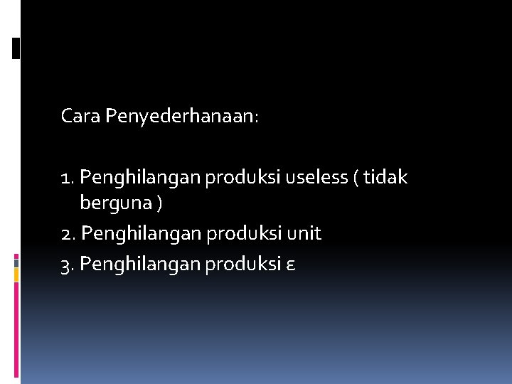 Cara Penyederhanaan: 1. Penghilangan produksi useless ( tidak berguna ) 2. Penghilangan produksi unit