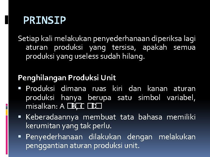 PRINSIP Setiap kali melakukan penyederhanaan diperiksa lagi aturan produksi yang tersisa, apakah semua produksi