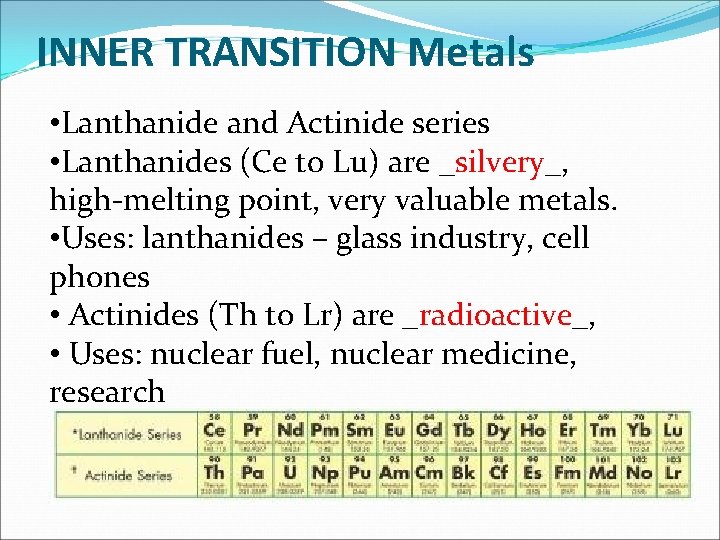 INNER TRANSITION Metals • Lanthanide and Actinide series • Lanthanides (Ce to Lu) are