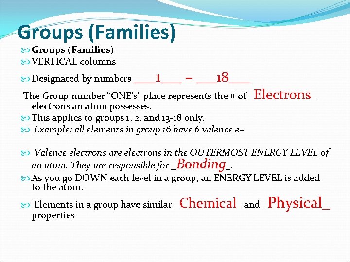Groups (Families) VERTICAL columns _1___ – ___18___ Designated by numbers __ The Group number