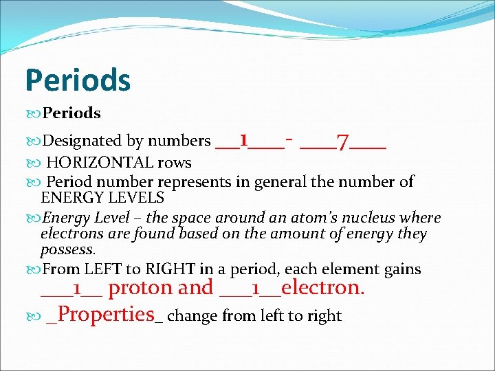 Periods Designated by numbers __1___- ___7___ HORIZONTAL rows Period number represents in general the