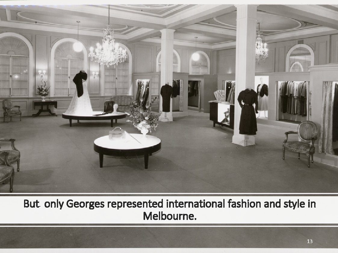 But only Georges represented international fashion and style in Melbourne. 13 