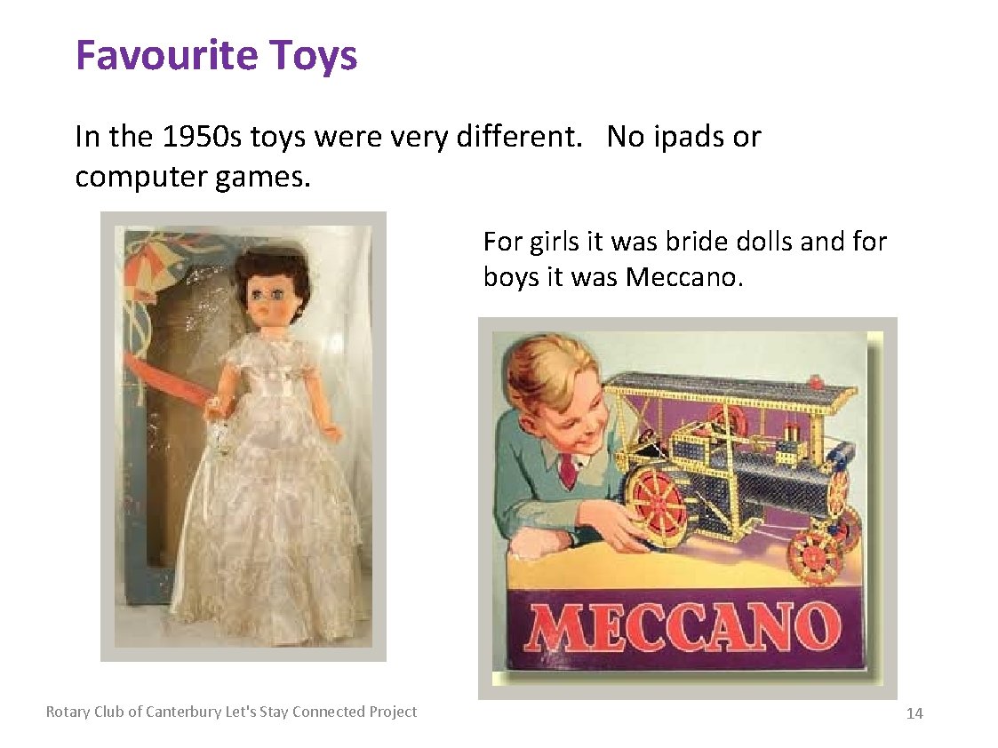 Favourite Toys In the 1950 s toys were very different. No ipads or computer