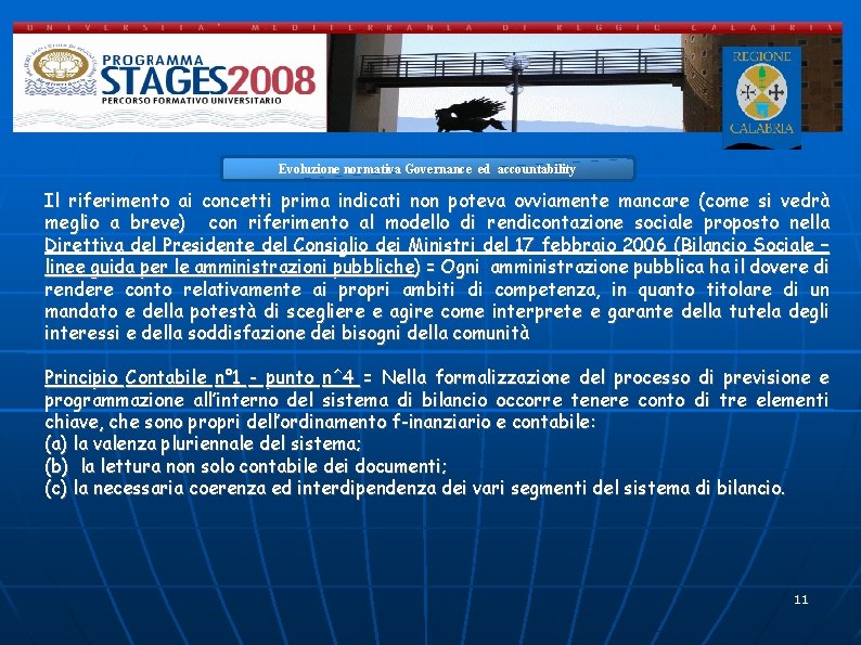 Evoluzione normativa Governance ed accountability Il riferimento ai concetti prima indicati non poteva ovviamente