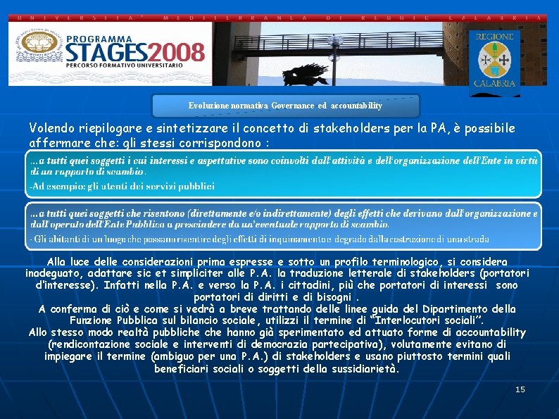 Evoluzione normativa Governance ed accountability Volendo riepilogare e sintetizzare il concetto di stakeholders per