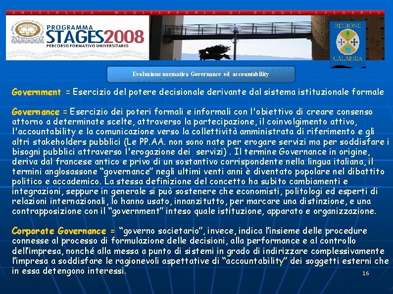 Evoluzione normativa Governance ed accountability Government = Esercizio del potere decisionale derivante dal sistema