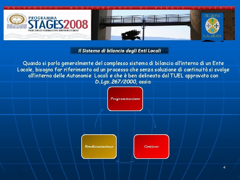Il Sistema di bilancio degli Enti Locali Quando si parla generalmente del complesso sistema