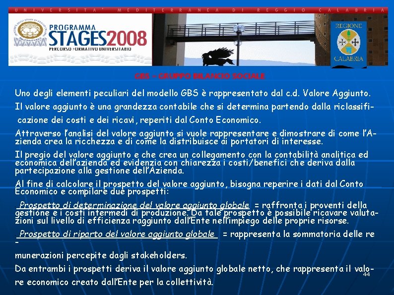 GBS – GRUPPO BILANCIO SOCIALE Uno degli elementi peculiari del modello GBS è rappresentato