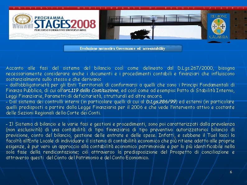 Evoluzione normativa Governance ed accountability Accanto alle fasi del sistema del bilancio così come