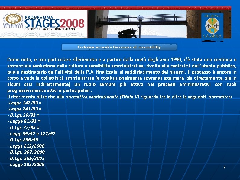 Evoluzione normativa Governance ed accountability Come noto, e con particolare riferimento e a partire