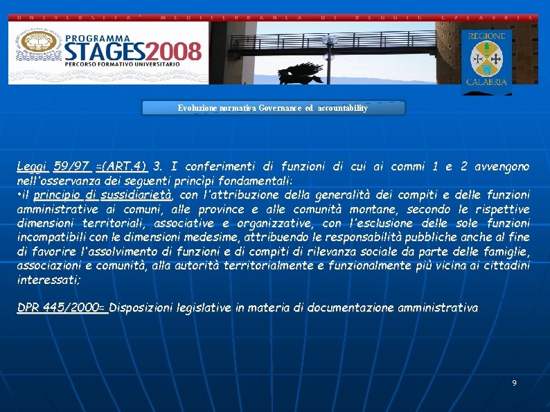 Evoluzione normativa Governance ed accountability Leggi 59/97 =(ART. 4) 3. I conferimenti di funzioni