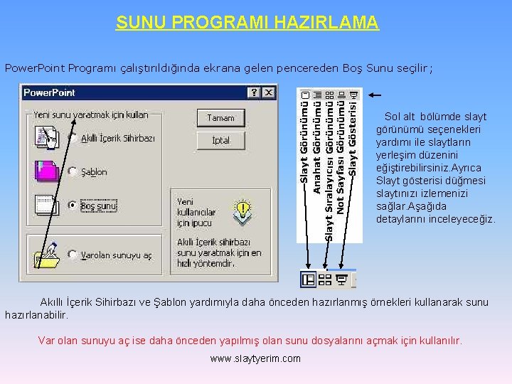 SUNU PROGRAMI HAZIRLAMA Power. Point Programı çalıştırıldığında ekrana gelen pencereden Boş Sunu seçilir; Sol